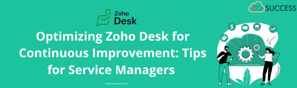 Optimizing Zoho Desk for Continuous Improvement: Tips for Service Managers