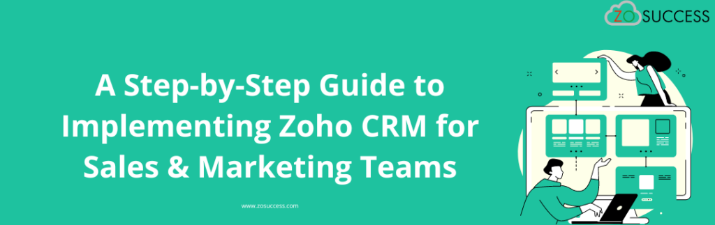 Step-by-Step Guide to Implement Zoho CRM for Sales & Marketing Teams