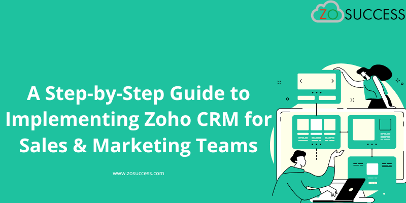 Step-by-Step Guide to Implement Zoho CRM for Sales & Marketing Teams