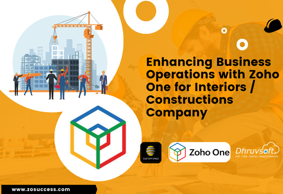 Enhancing Business Operations with Zoho One for Interiors / Constructions Company