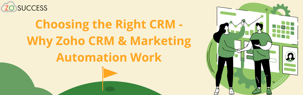 Choosing the Right CRM - Why Zoho CRM & Marketing Automation Work