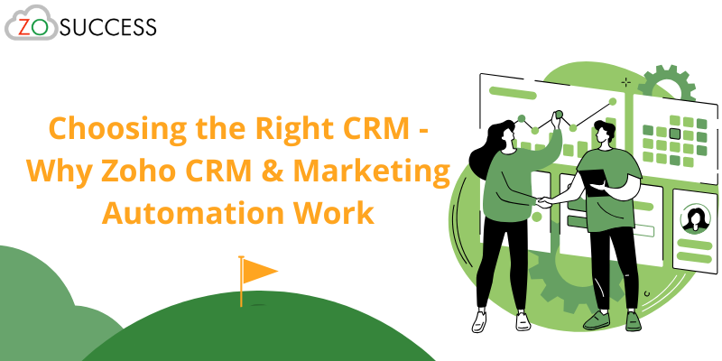 Choosing the Right CRM - Why Zoho CRM & Marketing Automation Work